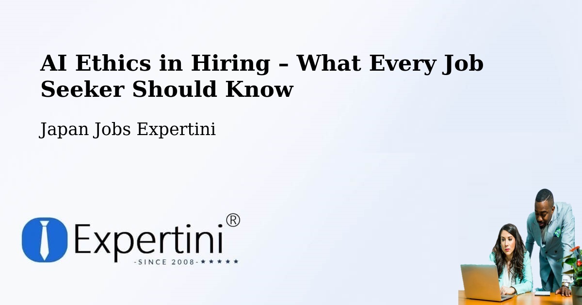 AI Ethics in Recruitment & Hiring – Narita Shi - Narita Shi, Japan Jobs Expertini